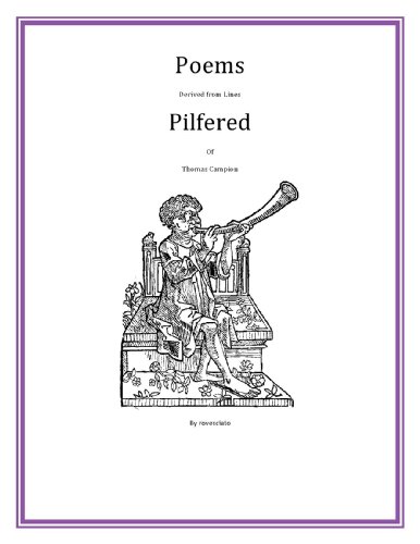 Poems Derived from Lines Pilfered of Thomas Campion (English Edition)