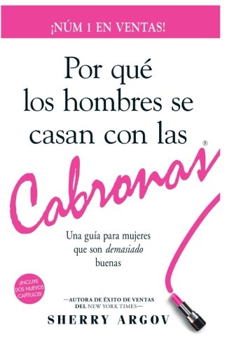 Por Qué Los Hombres Se Casan Con Las Cabronas: Una  Guía  Para Mujeres Que Son Demasiado Buenas /  Why Men Marry Bitches - Spanish Edition