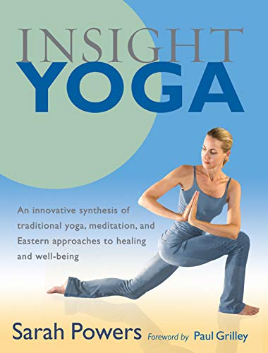 Powers, S: Insight Yoga: An Innovative Synthesis of Traditional Yoga, Meditation, and Eastern Approaches to Healing and Well-Being