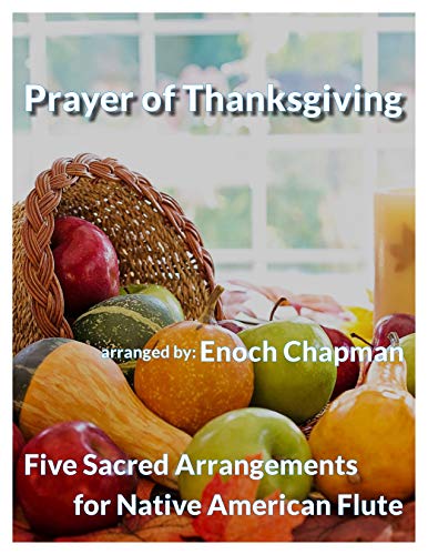 Prayer of Thanksgiving for "F#" Native American Flute: 5 Sacred Arrangements (5 Sacred Arrangements - F# Flute) (English Edition)