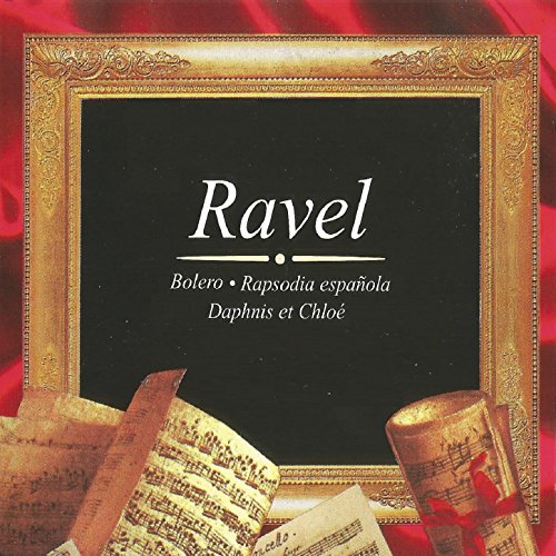 Ravel, Bolero, Rapsodia Española, Daphnis et Chloé