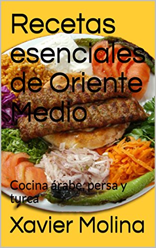 Recetas esenciales de Oriente Medio: Cocina árabe, persa y turca