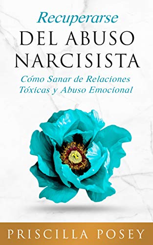 Recuperarse Del Abuso Narcisista: Cómo Sanar de Relaciones Tóxicas y Abuso Emocional (En Español/Spanish Version)