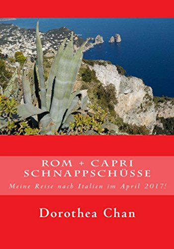 Rom + Capri Schnappschuesse: Meine Reise nach Italien im April 2017! (German Edition)