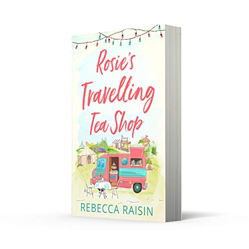 Rosie’s Travelling Tea Shop: An absolutely perfect laugh out loud romantic comedy