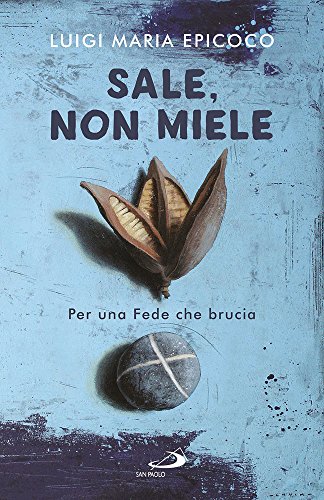 Sale, non miele. Per una Fede che brucia (Dimensioni dello spirito)