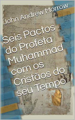 Seis Pactos do Profeta Muhammad com os Cristãos do seu Tempo (Portuguese Edition)