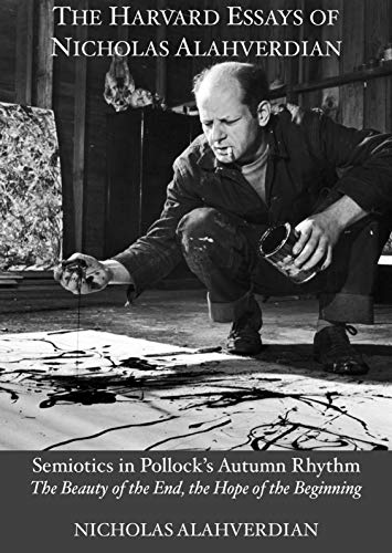 Semiotics in Jackson Pollock’s Autumn Rhythm: The Harvard Essays of Nicholas Alahverdian (English Edition)