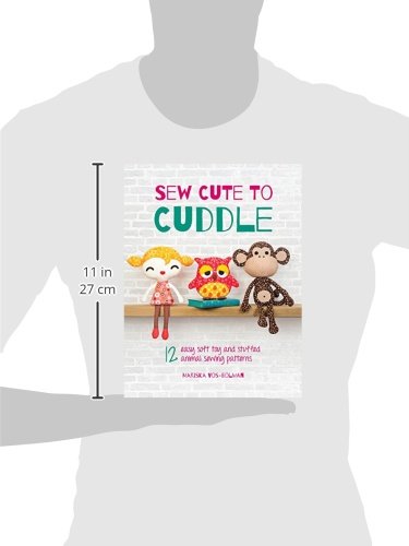 Sew Cute to Cuddle: 12 easy soft toy and stuffed animal sewing patterns