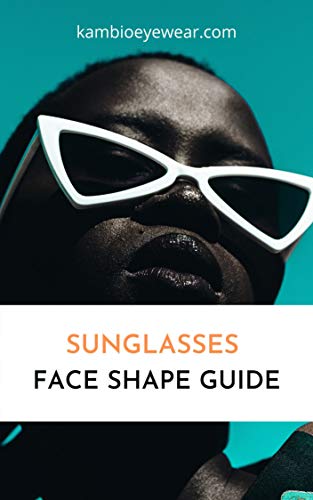 Sunglasses face shape guide: Practical tips and examples to help you choose the best sunglasses according to your face features. (English Edition)