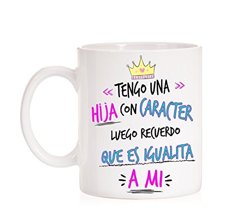 Taza Tengo una Hija con carácter, Luego Recuerdo Que es igualita a mi Taza de Regalo para Madres o Padres. Día de la Madre