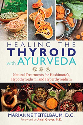 Teitelbaum, M: Healing the Thyroid with Ayurveda: Natural Treatments for Hashimoto's, Hypothyroidism, and Hyperthyroidism