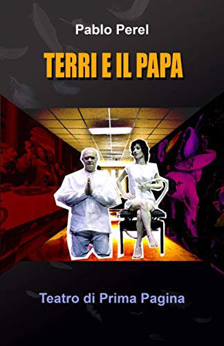 Terri e il Papa (TEATRO DI PRIMA PAGINA Vol. 1) (Italian Edition)