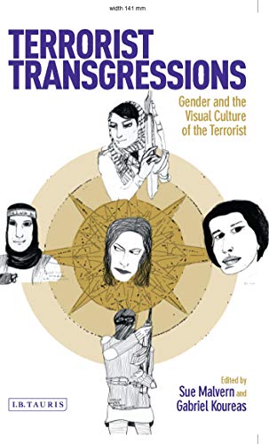 Terrorist Transgressions: Gender and the Visual Culture of the Terrorist (International Library of Cultural Studies)