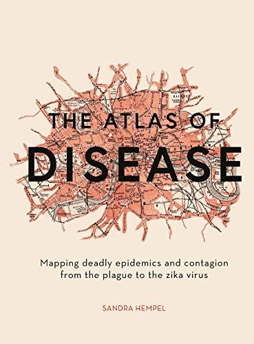 The Atlas of Disease:Mapping deadly epidemics and contagion from the plague to the zika virus (English Edition)