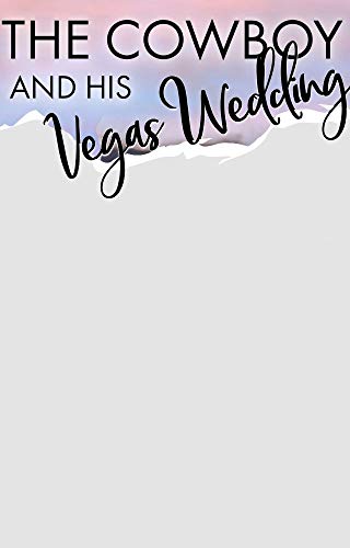 The Cowboy and His Vegas Wedding: An Accidental Marriage Romance (Rock Springs Texas Book 8) (English Edition)