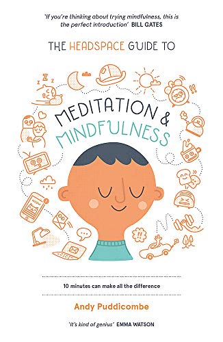 The Headspace Guide to Mindfulness & Meditation: 10 minutes can make all the difference