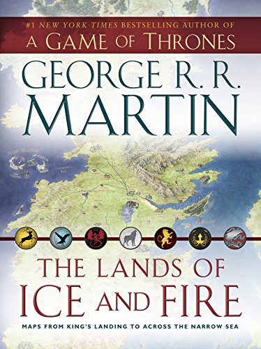 The Lands of Ice and Fire (A Game of Thrones): Maps from King's Landing to Across the Narrow Sea