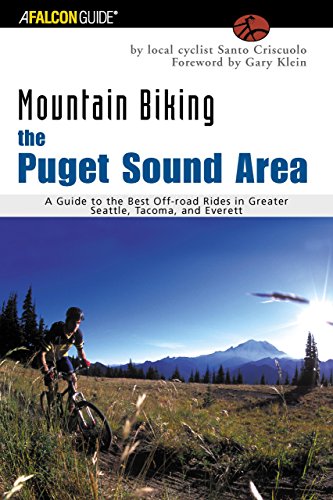 The Puget Sound Area: A Guide to the Best Off-Road Rides in Greater Seattle, Tacoma, and Everett (Falcon Guides Mountain Biking)