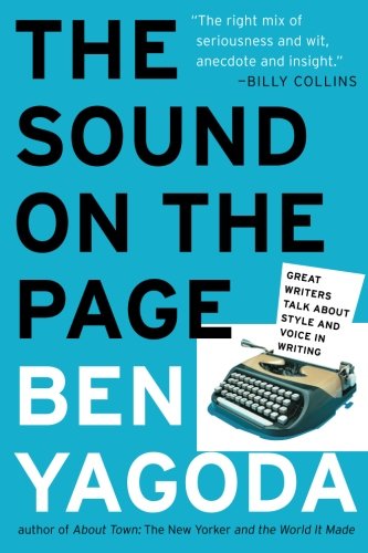 The Sound on the Page: Great Writers Talk about Style and Voice in Writing