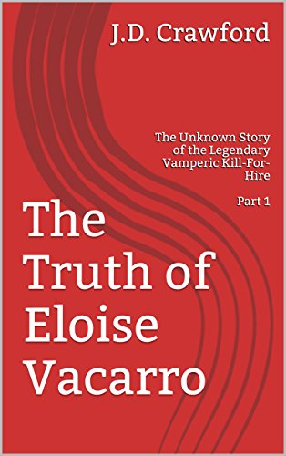 The Truth of Eloise Vacarro: The Unknown Story of the Legendary Vamperic Kill-For-Hire Part 1 (Lucid Realities) (English Edition)