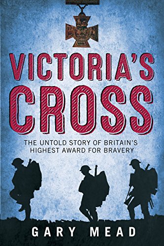 The Victoria Cross: The Secret History of Britain's Highest Award for Bravery by Gary Mead (1-Nov-2010) Hardcover