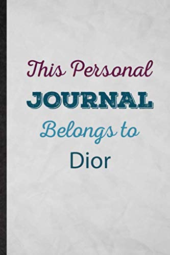 This Personal Journal Belongs to Dior: Lined Notebook For First Family Name. Fun Ruled Journal For Custom Personalized Design. Unique Student Teacher Blank Composition Great For School Writing