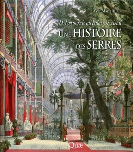 Une histoire des serres - de l'orangerie au palais de cristal.