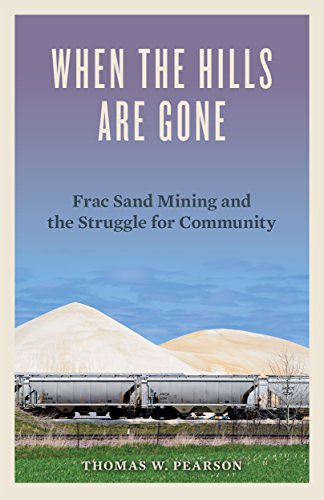 When the Hills Are Gone: Frac Sand Mining and the Struggle for Community (English Edition)