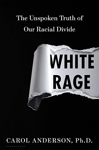 White Rage: The Unspoken Truth of Our Racial Divide