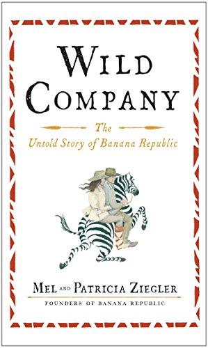 Wild Company: The Untold Story of Banana Republic (English Edition)