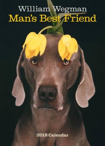 William Wegman Man's Best Friend 2018 Wall Calendar (Calendars 2018)