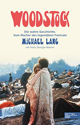 Woodstock: Die wahre Geschichte. Vom Macher des legendären Festivals. (German Edition)