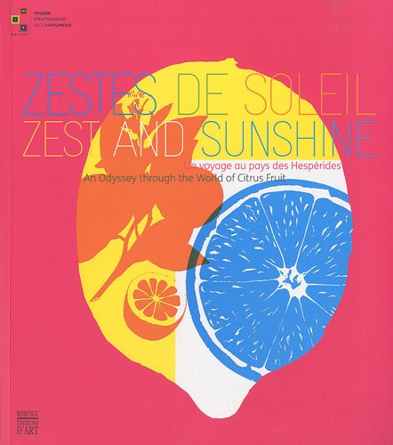 Zestes de soleil : Un voyage au pays des Hespérides, édition bilingue français-anglais: UN VOYAGE AU PAYS DES HESPERIDES / AN ODYSSEY THROUGH THE WORLD OF CITRUS FRUIT (COEDITION ET MUSEE  SOMOGY)