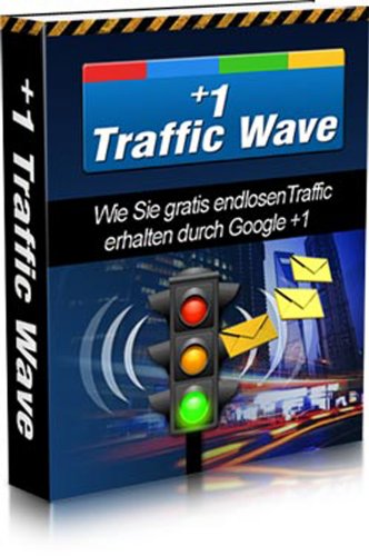 +1 Traffic Wave - Wie Sie gratis enldosen Traffic erhalten durch Google +1 (German Edition)