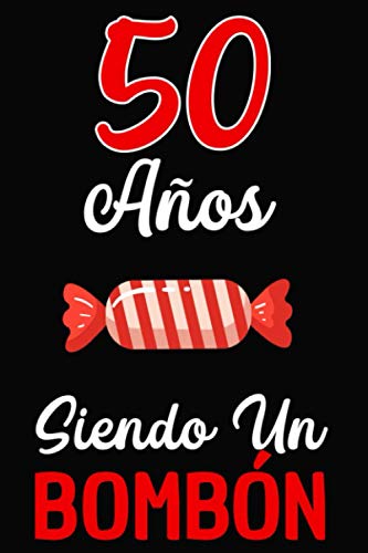 50 Años Siendo un BOMBÓN: Regalo de 50 cumpleaños para Mujer y Hombre ~ Regalo 50 años Original Divertido y Especial para los Treinta ~ 50 cumpleaños