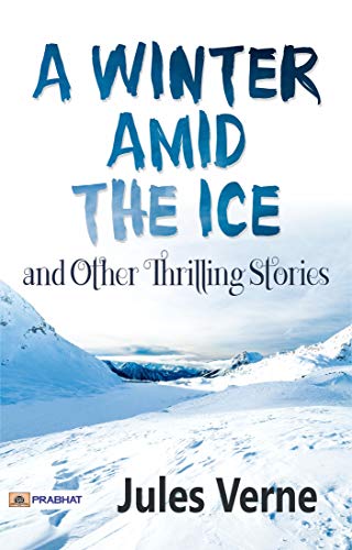 A Winter Amid the Ice, and Other Thrilling Stories (English Edition)