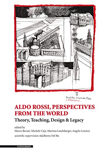 Aldo Rossi, perspectives from the world. Theory, teaching, design & legacy. Ediz. illustrata (Biblioteca di architettura)