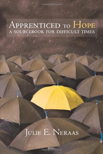 Apprenticed to Hope: A Sourcebook for Difficult Times (Living Well) (Living Well (Augsburg)) by Julie E. Neraas (2009-03-01)