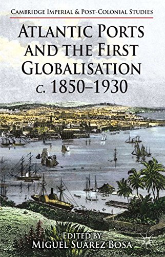 Atlantic Ports and the First Globalisation c. 1850-1930 (Cambridge Imperial and Post-Colonial Studies Series) (English Edition)