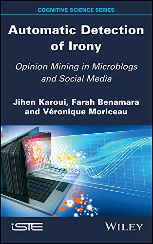 Automatic Detection of Irony: Opinion Mining in Microblogs and Social Media (English Edition)