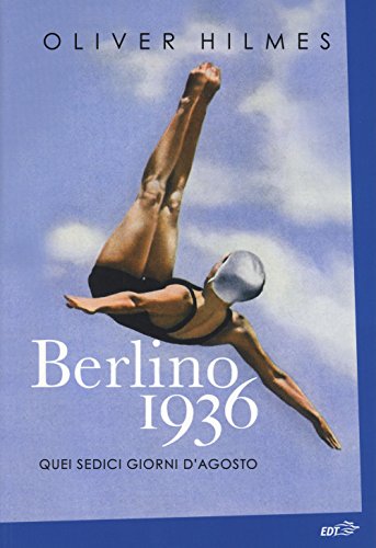 Berlino 1936. Quei sedici giorni d'agosto (La biblioteca di Ulisse)