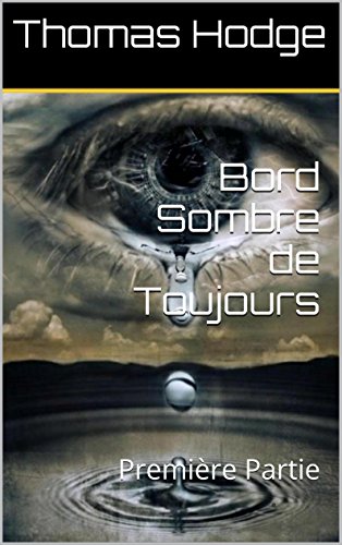 Bord Sombre de Toujours: Première Partie (French Edition)