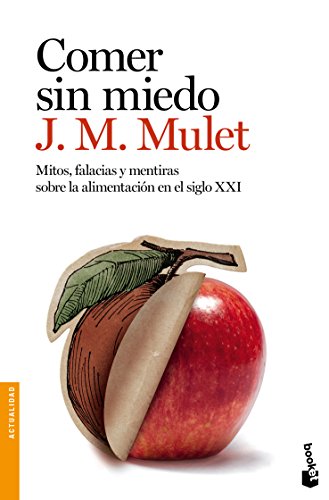 Comer sin miedo: Mitos, falacias y mentiras sobre la alimentación en el siglo XXI (Divulgación)