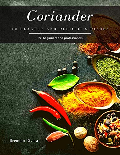 Coriander: 12 Healthy and delicious dishes (English Edition)