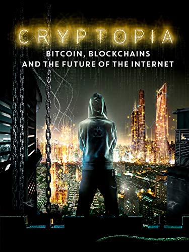 Cryptopia: Bitcoin, Blockchains, and the Future of the Internet