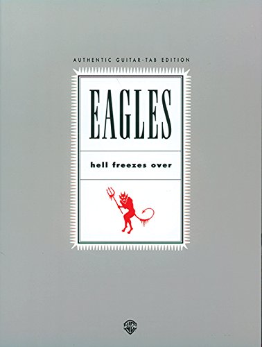 Eagles: Hell Freezes Over: Hell Freezes Over - Authentic Guitar-Tab Edition