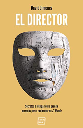 El Director: Secretos e intrigas de la prensa narrados por el exdirector de El Mundo (NARRATIVA)