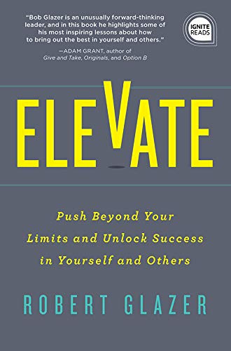 Elevate: Push Beyond Your Limits and Unlock Success in Yourself and Others (Ignite Reads) (English Edition)