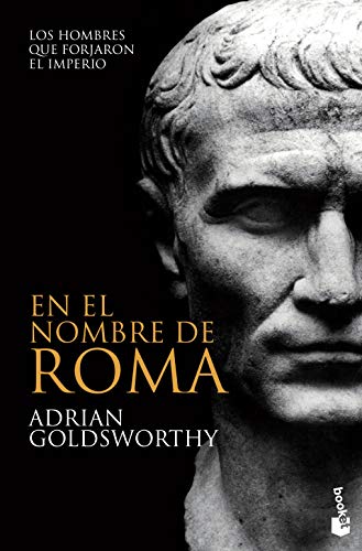 En el nombre de Roma: Los hombres que forjaron el imperio (Divulgación)